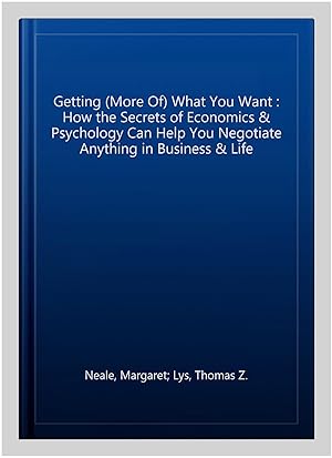 Immagine del venditore per Getting (More Of) What You Want : How the Secrets of Economics & Psychology Can Help You Negotiate Anything in Business & Life venduto da GreatBookPrices