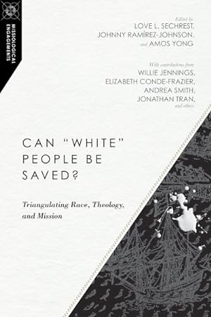 Bild des Verkufers fr Can "White" People Be Saved? : Triangulating Race, Theology, and Mission zum Verkauf von GreatBookPrices