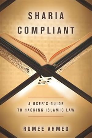 Imagen del vendedor de Sharia Compliant : A User's Guide to Hacking Islamic Law a la venta por GreatBookPrices