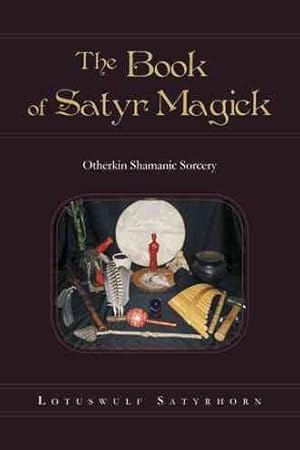 Bild des Verkufers fr Book of Satyr Magick : Otherkin Shamanic Sorcery zum Verkauf von GreatBookPrices