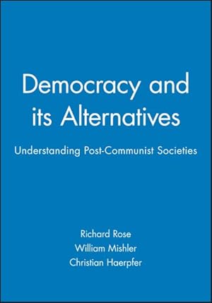 Bild des Verkufers fr Democracy and Its Alternatives : Understanding Post-communist Societies zum Verkauf von GreatBookPrices