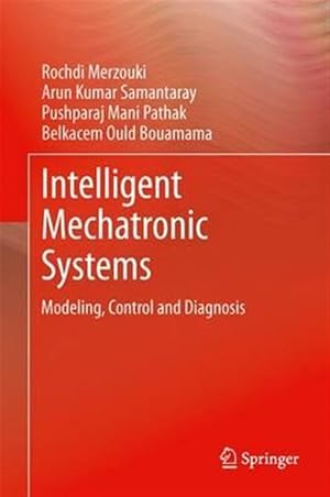Seller image for Intelligent Mechatronic Systems : Modeling, Control and Diagnosis for sale by GreatBookPrices