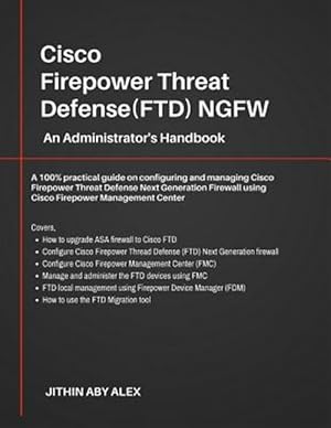 Seller image for Cisco Firepower Threat Defense(ftd) Ngfw: An Administrator's Handbook: A 100% Practical Guide on Configuring and Managing Ciscoftd Using Cisco Fmc and for sale by GreatBookPrices
