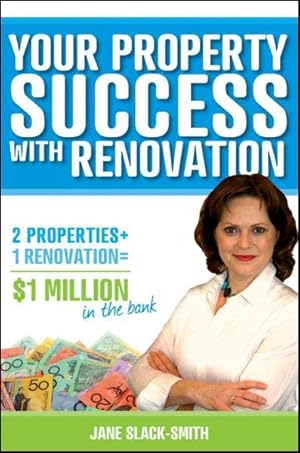 Seller image for Your Property Success with Renovation : 2 Properties + 1 Renovation = $1 Million in the Bank for sale by GreatBookPrices