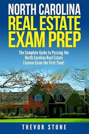 Imagen del vendedor de North Carolina Real Estate Exam Prep : The Complete Guide to Passing the North Carolina Real Estate License Exam the First Time! a la venta por GreatBookPrices