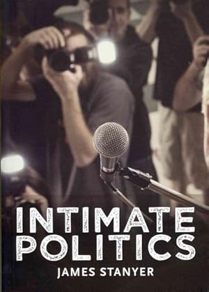 Immagine del venditore per Intimate Politics : Publicity, Privacy and the Personal Lives of Politicians in Media-Saturated Democracies venduto da GreatBookPrices