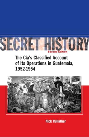 Imagen del vendedor de Secret History : The Cia's Classified Account of Its Operations in Guatemala, 1952-1954 a la venta por GreatBookPrices