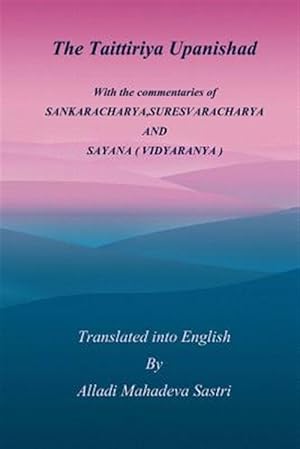 Bild des Verkufers fr Taittiriya Upanishad : With the Commentaries of Sankaracharya,suresvaracharya and Sayana ( Vidyaranya ) zum Verkauf von GreatBookPrices