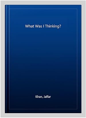 Imagen del vendedor de What Was I Thinking? a la venta por GreatBookPrices