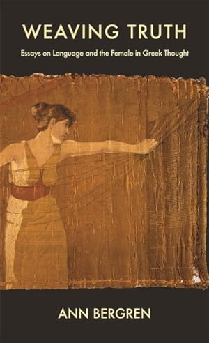 Image du vendeur pour Weaving Truth : Essays on Language And the Female in Greek Thought mis en vente par GreatBookPrices