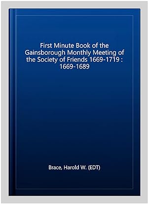 Image du vendeur pour First Minute Book of the Gainsborough Monthly Meeting of the Society of Friends 1669-1719 : 1669-1689 mis en vente par GreatBookPrices