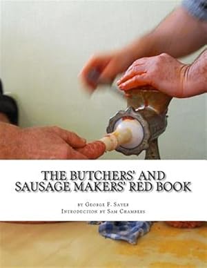 Imagen del vendedor de Butchers' and Sausage Makers' Red Book : How to Cure Meat and Make Sausages a la venta por GreatBookPrices