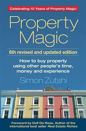 Bild des Verk�ufers f�r Property Magic : How to Buy Property Using Other People's Time, Money and Experience zum Verkauf von GreatBookPrices