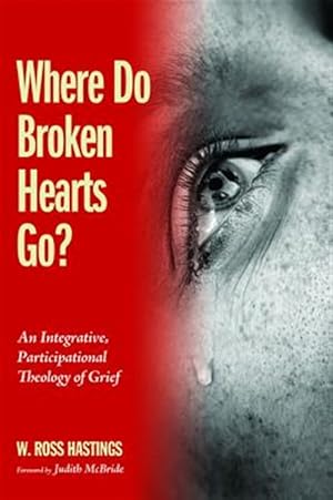 Seller image for Where Do Broken Hearts Go? : An Integrative, Participational Theology of Grief for sale by GreatBookPrices