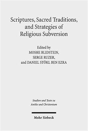 Immagine del venditore per Scriptures, Sacred Traditions, and Strategies of Religious Subversion : Studies in Discourse With the Work of Guy G. Stroumsa venduto da GreatBookPrices