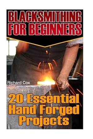 Imagen del vendedor de Blacksmithing for Beginners : 20 Essential Hand Forged Projects a la venta por GreatBookPrices