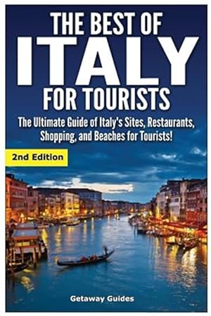 Bild des Verkufers fr Best of Italy for Tourists : The Ultimate Guide of Italy's Sites, Restaurants, Shopping and Beaches for Tourists! zum Verkauf von GreatBookPrices