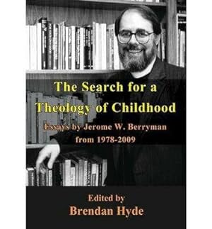 Seller image for The Search for a Theology of Childhood: Essays by Jerome W. Berryman from 1978-2009 for sale by GreatBookPrices