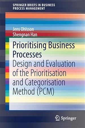 Immagine del venditore per Prioritising Business Processes : Design and Evaluation of the Prioritisation and Categorisation Method venduto da GreatBookPrices