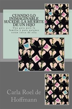 Seller image for Cuando lo inimaginable sucede / When the unthinkable happens : La muerte de un hijo: Una gu�a para la familia y para quienes est�n cerca de ella / The death of a son: A guide for family and for those close to them -Language: spanish for sale by GreatBookPrices