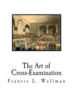 Image du vendeur pour The Art of Cross-Examination: Cross-Examination Handbook mis en vente par GreatBookPrices