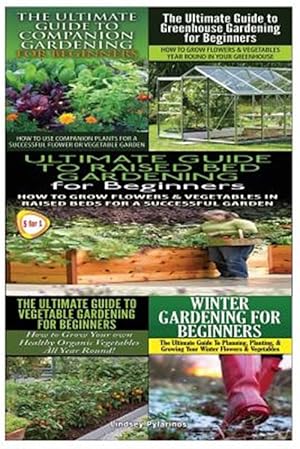 Bild des Verkufers fr Ultimate Guide to Companion Gardening for Beginners & Ultimate Guide to Greenhouse Gardening for Beginners & Ultimate Guide to Raised Bed Gardening fo zum Verkauf von GreatBookPrices