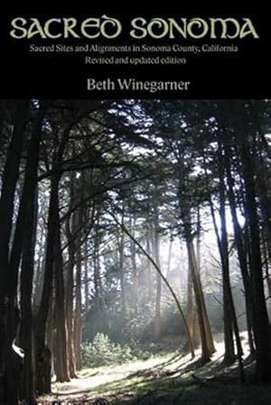 Seller image for Sacred Sonoma : Sacred Sites and Alignments in Sonoma County, California, Revised Edition for sale by GreatBookPrices