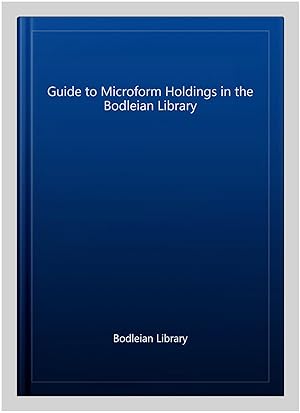 Imagen del vendedor de Guide to Microform Holdings in the Bodleian Library a la venta por GreatBookPrices