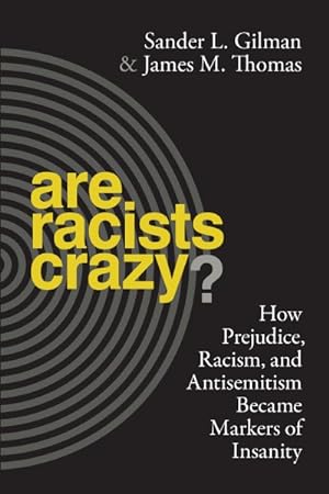 Image du vendeur pour Are Racists Crazy? : How Prejudice, Racism, and Antisemitism Became Markers of Insanity mis en vente par GreatBookPrices