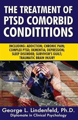 Seller image for Treatment of Ptsd Comorbid Conditions : Including; Addiction; Chronic Pain; Complex Ptsd; Dementia; Depression; Sleep Disorder; Survivor's Guilt; Traumatic Brain Injury for sale by GreatBookPrices