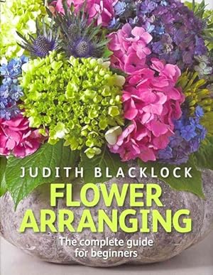 Bild des Verkufers fr Flower Arranging : The complete guide for beginners zum Verkauf von GreatBookPrices