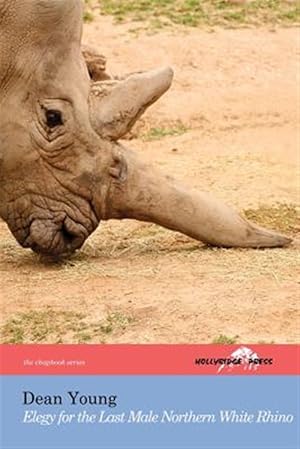 Bild des Verkufers fr Elegy for the Last Male Northern White Rhino: (The Hollyridge Press Chapbook Series) zum Verkauf von GreatBookPrices