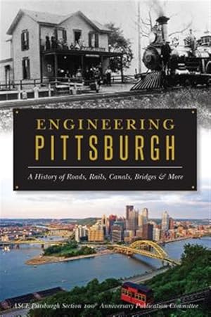 Bild des Verk�ufers f�r Engineering Pittsburgh : A History of Roads, Rails, Canals, Bridges & More zum Verkauf von GreatBookPrices