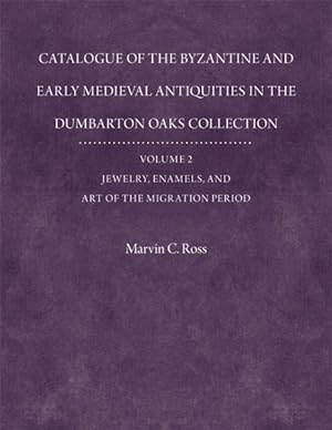 Seller image for Catalogue of the Byzantine And Early Medieval Antiquities in the Dumbarton Oaks Collection : Jewelry, Enamels, and Art Of The Migration Period for sale by GreatBookPrices