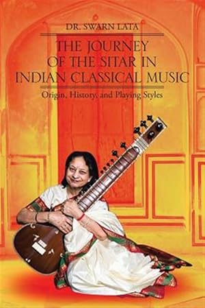 Immagine del venditore per Journey of the Sitar in Indian Classical Music : Origin, History, and Playing Styles venduto da GreatBookPrices