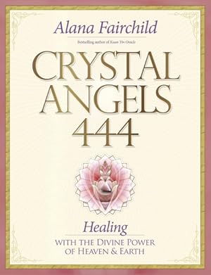 Seller image for Crystal Angels 444 : Healing With the Divine Power of Heaven & Earth for sale by GreatBookPrices