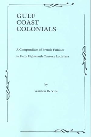 Immagine del venditore per Gulf Coast Colonials : A Compendium of French Families in Early Eighteenth Century Louisiana venduto da GreatBookPrices