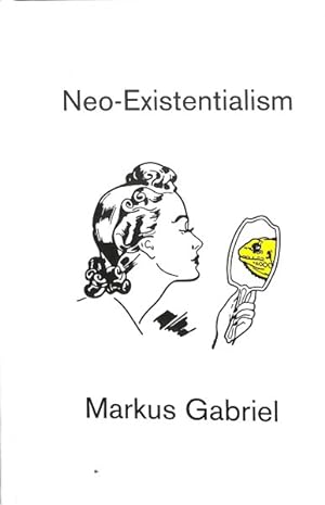 Immagine del venditore per Neo-Existentialism : How to Conceive of the Human Mind After Naturalism's Failure venduto da GreatBookPrices