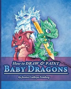 Bild des Verkufers fr How to Draw & Paint Baby Dragons zum Verkauf von GreatBookPrices