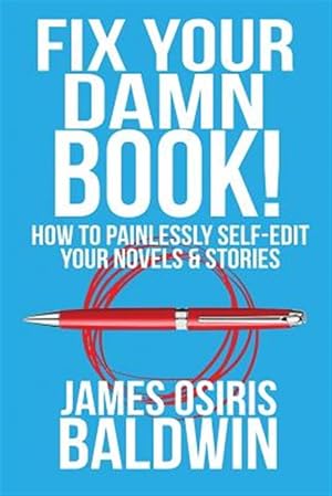 Seller image for Fix Your Damn Book! : How to Painlessly Edit Your Novels & Stories for sale by GreatBookPrices