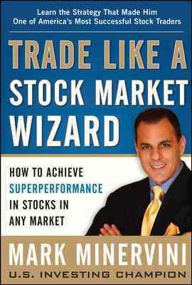 Immagine del venditore per Trade Like A Stock Market Wizard : How to Achieve Superperformance in Stocks in Any Market venduto da GreatBookPrices