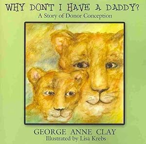 Immagine del venditore per Why Don't I Have a Daddy? : A Story of Donor Conception venduto da GreatBookPrices