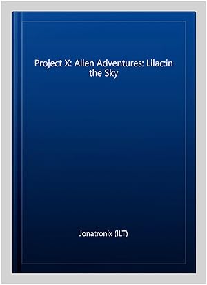 Image du vendeur pour Project X: Alien Adventures: Lilac:in the Sky mis en vente par GreatBookPrices