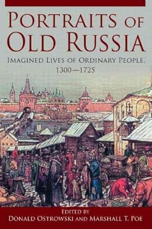 Bild des Verkufers fr Portraits of Old Russia : Imagined Lives of Ordinary People, 1300-1725 zum Verkauf von GreatBookPrices