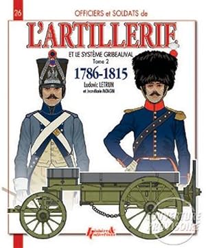 Seller image for Artillery and the Gribeauval System 1786-1815 : The Horse Artillery and the Artillery Train for sale by GreatBookPrices