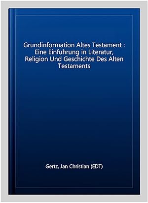 Bild des Verkufers fr Grundinformation Altes Testament : Eine Einfuhrung in Literatur, Religion Und Geschichte Des Alten Testaments -Language: german zum Verkauf von GreatBookPrices