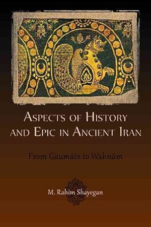 Immagine del venditore per Aspects of History and Epic in Ancient Iran : From Gaumata to Wahnam venduto da GreatBookPrices