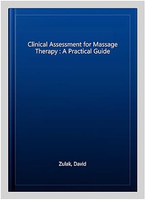 Seller image for Clinical Assessment for Massage Therapy : A Practical Guide for sale by GreatBookPrices