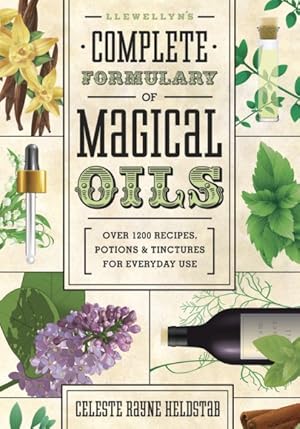 Seller image for Llewellyn's Complete Formulary of Magical Oils : Over 1200 Recipes, Potions & Tinctures for Everyday Use for sale by GreatBookPrices