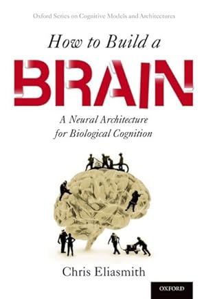 Seller image for How to Build a Brain : A Neural Architecture for Biological Cognition for sale by GreatBookPrices